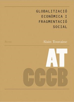 GLOBALITZACIÓ ECONÒMICA I FRAGMENTACIÓ SOCIAL / GLOBALISATION ÉCONOMIQUE ET... | 9788461105540 | TOURAINE, ALAIN