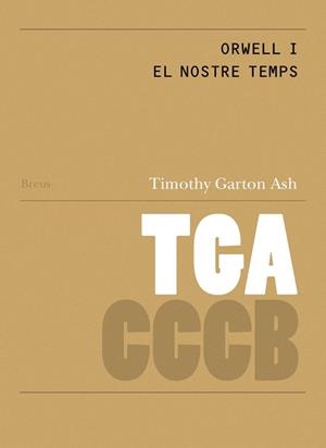 ORWELL I EL NOSTRE TEMPS / ORWELL AND OUR TIME | 9788409067565 | GARTON ASH, TIMOTHY