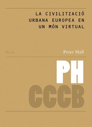 CIVILITZACIÓ URBANA EUROPEA EN UN MÓN VIRTUAL, LA / EUROPE'´S URBAN CIVILISATION IN A VIRTUAL WORLD | 9788461301041 | HALL, PETER