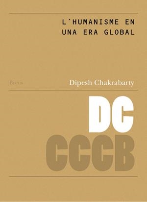 HUMANISME EN UNA ERA GLOBAL, L' / HUMANISM IN AN AGE OF GLOBALIZATION | 9788461215188 | CHAKRABARTY, DIPESH