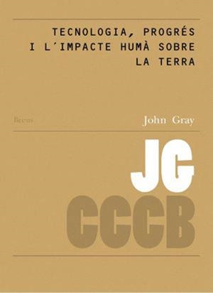 TECNOLOGIA, PROGRÉS I L´IMPACTE HUMÀ SOBRE LA TERRA / TECHNOLOGY, PROGRESS AND... | 9788461214983 | GRAY, JOHN