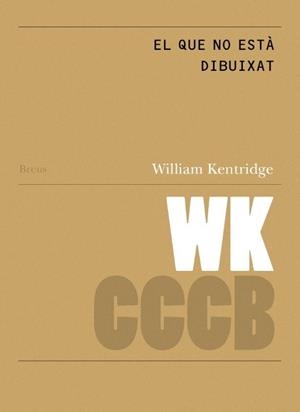 QUE NO ESTÀ DIBUIXAT, EL / THAT WHICH IS NOT DRAWN | 9788409459247 | KENTRIDGE, WILLIAM