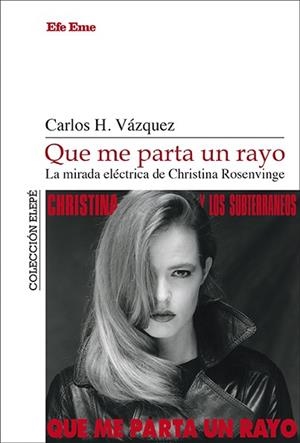 QUE ME PARTA UN RAYO. LA MIRADA ELÉCTRICA DE CHRISTINA ROSENVINGE | 9788495749550 | HERNÁNDEZ VÁZQUEZ, CARLOS