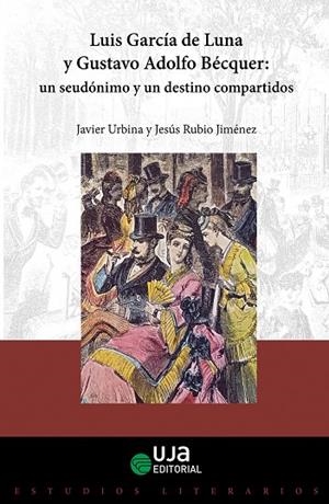LUIS GARCÍA DE LUNA Y GUSTAVO ADOLFO BÉCQUER : UN SEUDÓNIMO Y UN DESTINO COMPARTIDOS | 9788491595328 | URBINA FUENTES, JAVIER