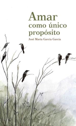 AMAR COMO ÚNICO PROPÓSITO | 9788412027624 | GARCÍA GARCÍA, JOSE MARÍA