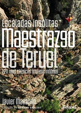 ESCALADAS INSOLITAS DEL MAESTRAZGO DE TERUEL | 9788498296402 | MAGALLON CIVERA, JAVIER
