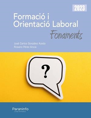 FORMACIÓ I ORIENTACIÓ LABORAL. FONAMENTS ED. 2023 | 9788413679136 | GONZÁLEZ ACEDO, JOSÉ CARLOS / PÉREZ AROCA, ROSARIO