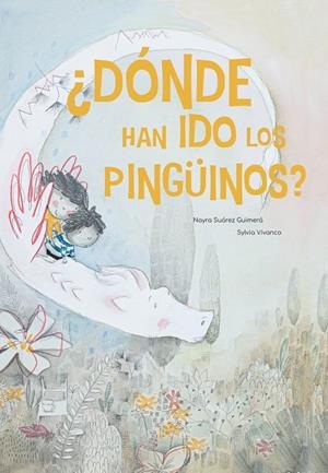 ¿DÓNDE HAN IDO LOS PINGÜINOS? | 9788412335545 | SUÁREZ GUIMERÁ, NAYRA / VIVANCO EXTRAMIANA, SYLVIA