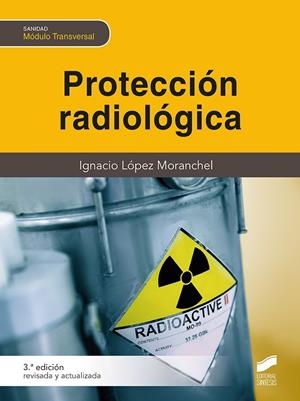 PROTECCIÓN RADIOLÓGICA (TERCERA EDICIÓN REVISADA Y ACTUALIZADA) | 9788413572796 | LÓPEZ MORANCHEL, IGNACIO