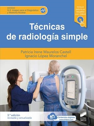 TÉCNICAS DE RADIOLOGÍA SIMPLE (TERCERA EDICIÓN REVISADA Y ACTUALIZADA) | 9788413572833 | MAURELOS CASTELL, PATRICIA IRENE / LÓPEZ MORANCHEL, IGNACIO