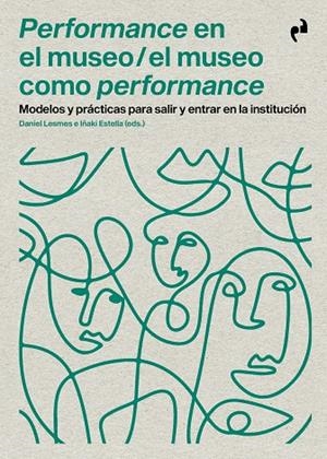 PERFORMANCE EN EL MUSEO / EL MUSEO COMO PERFORMANCE | 9788419050588 | ESTELLA, IÑAKI / LESMES, DANIEL