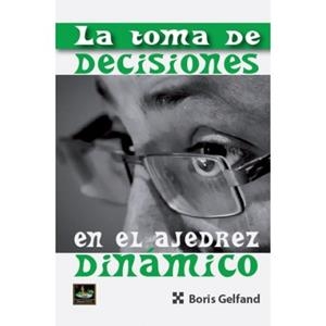 TOMA DE DECISIONES EN EL AJEDREZ DINAMICO, LA | 9788494817960 | GELFAND, BORIS