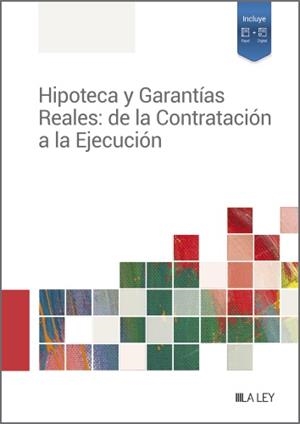 HIPOTECA Y GARANTÍAS REALES: DE LA CONTRATACIÓN A LA EJECUCIÓN | 9788419446688 | REDACCIÓN LA LEY