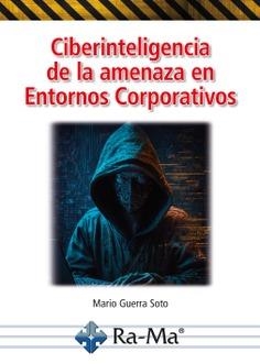 CIBERINTELIGENCIA DE LA AMENAZA EN ENTORNO CORPORATIVOS | 9788419857453 | GUERRA SOTO, MARIO