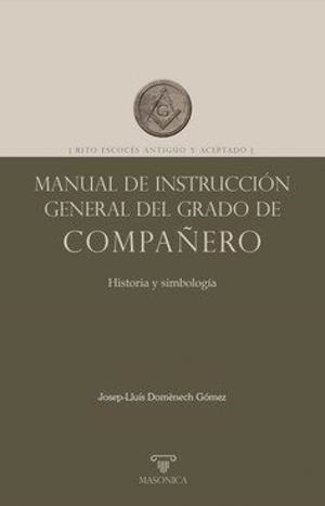 MANUAL DE INSTRUCCION GENERAL DEL GRADO DE COMPAÑERO | 9788419044938 | DOMENECH GÓMEZ, JOSEP-LLUÍS