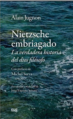 NIETZSCHE EMBRIAGADO. LA VERDADERA HISTORIA DEL DIOS FILOSOFO | 9788433871671 | JUGNON, ALAIN