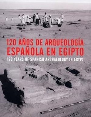 120 AÑOS DE ARQUEOLOGIA ESPAÑOLA EN EGIPTO | 9788496411791