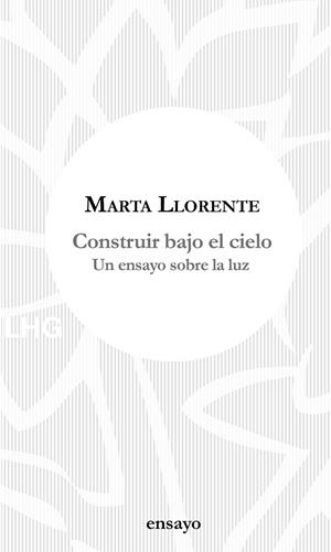 CONSTRUIR BAJO EL CIELO | 9788417118648 | LLORENTE, MARTA