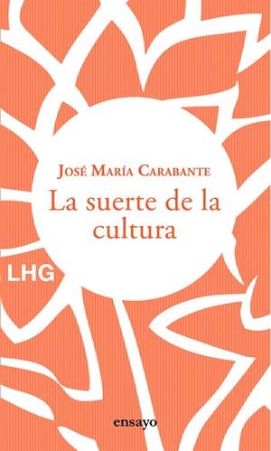SUERTE DE LA CULTURA, LA | 9788417118877 | CARABANTE, JOSÉ MARÍA