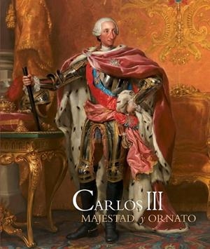CARLOS III. MAJESTAD Y ORNATO EN LOS ESCERADIOS DEL REY | 9788471205216 | BENITO GARCÍA, PILAR/SANCHO, JOSÉ LUIS/JORDÁN DE URRÍES DE LA COLINA, JAVIER