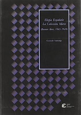 ELEGÍA ESPAÑOLA. LA COLECCIÓN MIRTO (BUENOS AIRES 1943-1949) | 9788495486776 | SANTONJA, G.