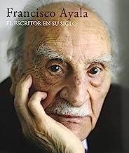 FRANCISCO AYALA. EL ESCRITOR EN SU SIGLO | 9788496411111 | AYALA, F.