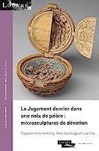 JUGEMENT DERNIER DANS UNE NOIX DE PRIÈRE, LE : MICROSCULPTURES DE DÉVOTION | 9788412154870