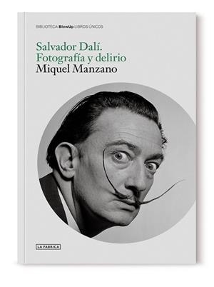 SALVADOR DALÍ. FOTOGRAFÍA Y DELIRIO | 9788417769734 | MANZANO, MIQUEL