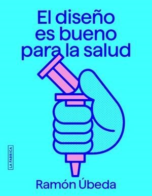 DISEÑO ES BUENO PARA LA SALUD, EL | 9788418934810 | ÚBEDA, RAMÓN