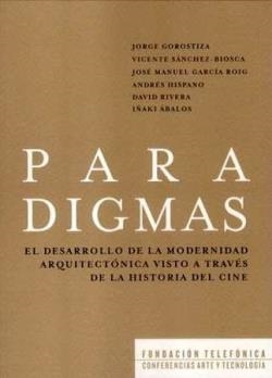 PARADIGMAS: EL DESARROLLO DE LA MODERNIDAD ARQUITECTONICA VISTO A TRAVES DE LA HISTORIA DEL CINE | 9788496466937