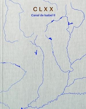 CANAL DE ISABEL II : CLXX | 9788418934438