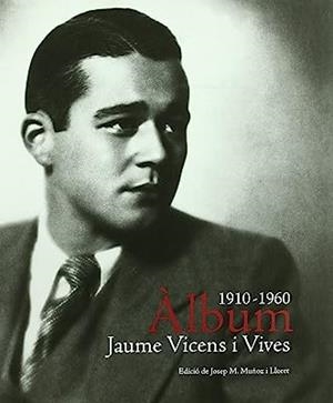 ALBUM JAUME VICENS I VIVES 1910-1960 | 9788492827350