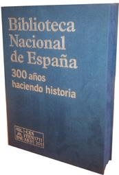 BIBLIOTECA NACIONAL 300 AÑOS HACIENDO HISTORIA | 9788415272137