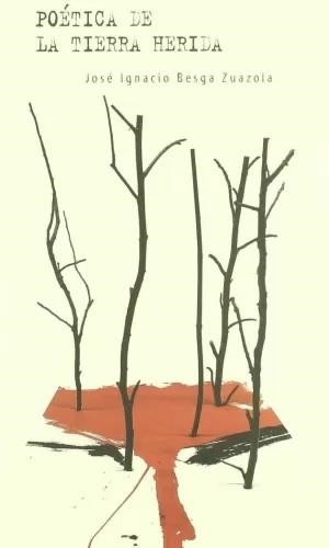POETICA DE LA TIERRA HERIDA | 9788461245123 | BESGA ZUAZOLA, J. I.