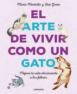 ARTE DE VIVIR COMO UN GATO, EL | 9788499177083 | MONTOLÍO, MARÍA