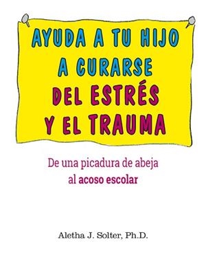 AYUDA A TU HIJO A CURARSE DE ESTRES Y DE TRAUMA | 9788497991810 | SOLTER, ALETHA J.