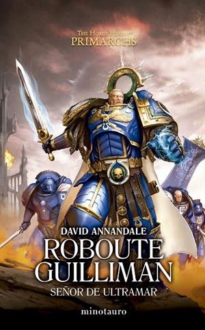 WARHAMMER THE HORUS HERESY. PRIMARCHS 01. ROBOUTE GUILLIMAN : SEÑOR DE ULTRAMAR | 9788445015100 | ANNANDALE, DAVID