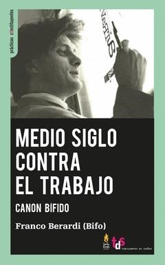 MEDIO SIGLO CONTRA EL TRABAJO | 9788419833044 | "BIFO" BERARDI, FRANCO