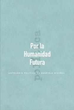 POR LA HUMANIDAD FUTURA | 9789569203961 | MISTRAL, GABRIELA