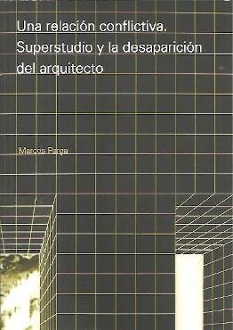 RELACIÓN CONFLICTIVA, UNA. SUPERSTUDIO Y LA DESAPARICIÓN DEL ARQUITECTO | 9781643607436 | PARGA, MARCOS