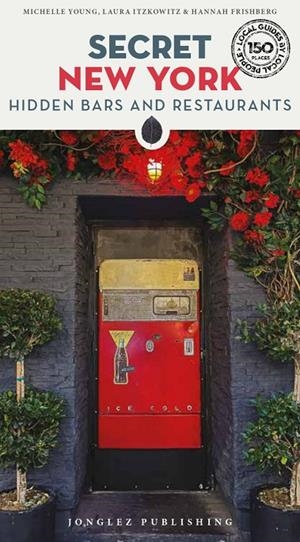 SECRET NEW YORK HIDDEN BARS & RESTAURANTS | 9782361954543 | YOUNG, MICHELLE / ITZKOWITZ, LAURA / FRISHBERG, HANNAH