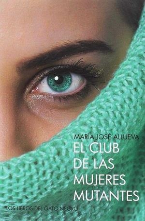 CLUB DE LAS MUJERES MUTANTES, EL | 9788494865121 | ALLUEVA, MARIA JOSE