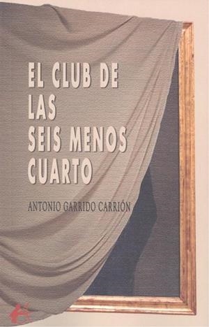 CLUB DE LAS SEIS MENOS CUARTO, EL | 9788419899149 | GARRIDO CARRION, ANTONIO