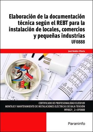 ELABORACIÓN DE LA DOCUMENTACIÓN TÉCNICA SEGÚN REBT PARA LA INSTALACIÓN DE LOCALES... | 9788428336260 | ROLDÁN VILORIA, JOSÉ