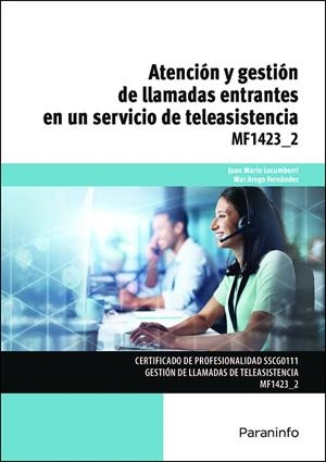 ATENCION Y GESTION DE LLAMADAS ENTRANTES EN UN SERVICIO DE TELEASISTENCIA | 9788428358941 | LECUMBERRI CIÁURRIZ, JUAN MARIO / AREGO FERNÁNDEZ, MAR