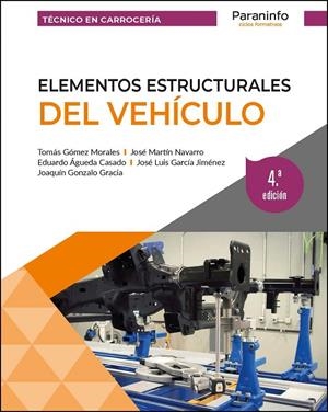 ELEMENTOS ESTRUCTURALES DEL VEHICULO (4A ED) | 9788428359931 | ÁGUEDA CASADO, EDUARDO / GARCÍA JIMÉNEZ, JOSÉ LUIS / GÓMEZ MORALES, TOMÁS / GONZÁLO GRACIA, JOAQUÍN