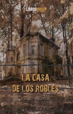 CASA DE LOS ROBLES, LA | 9788419671646 | VALDIVIÉ, EMILIO