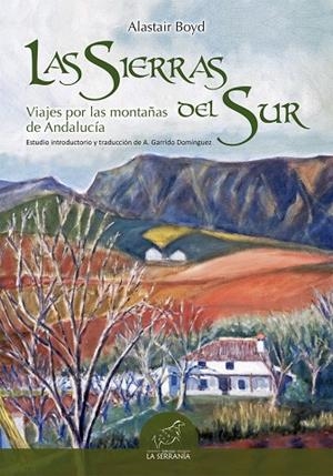 SIERRAS DEL SUR, LAS. VIAJES POR LAS MONTAÑAS DE ANDALUCÍA | 9788415588245 | BOYD, ALASTAIR