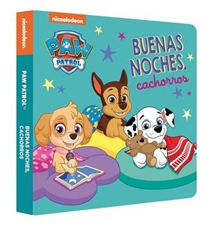 BUENAS NOCHES, CACHORROS (PAW PATROL | PATRULLA CANINA. LIBRO DE CARTÓN) | 9788448863692 | NICKELODEON