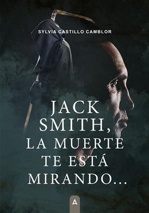JACK SMITH, LA MUERTE TE ESTÁ MIRANDO... | 9788419864307 | CASTILLO CLAMBOR, SYLVIA